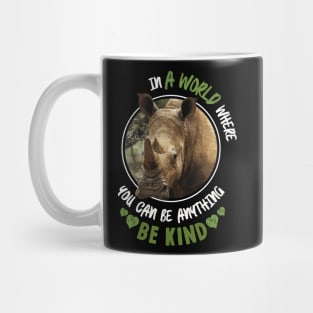 In The World Where You Can Be Anything Be Kind - Rhinoceros Mug